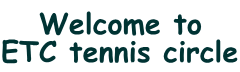 Welcome to
ETC tennis circle